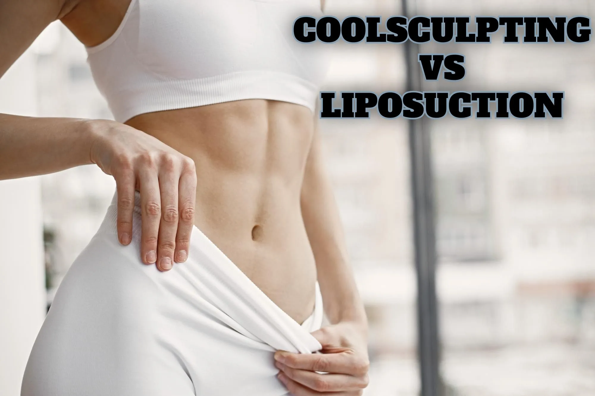 You are currently viewing CoolSculpting vs. Liposuction