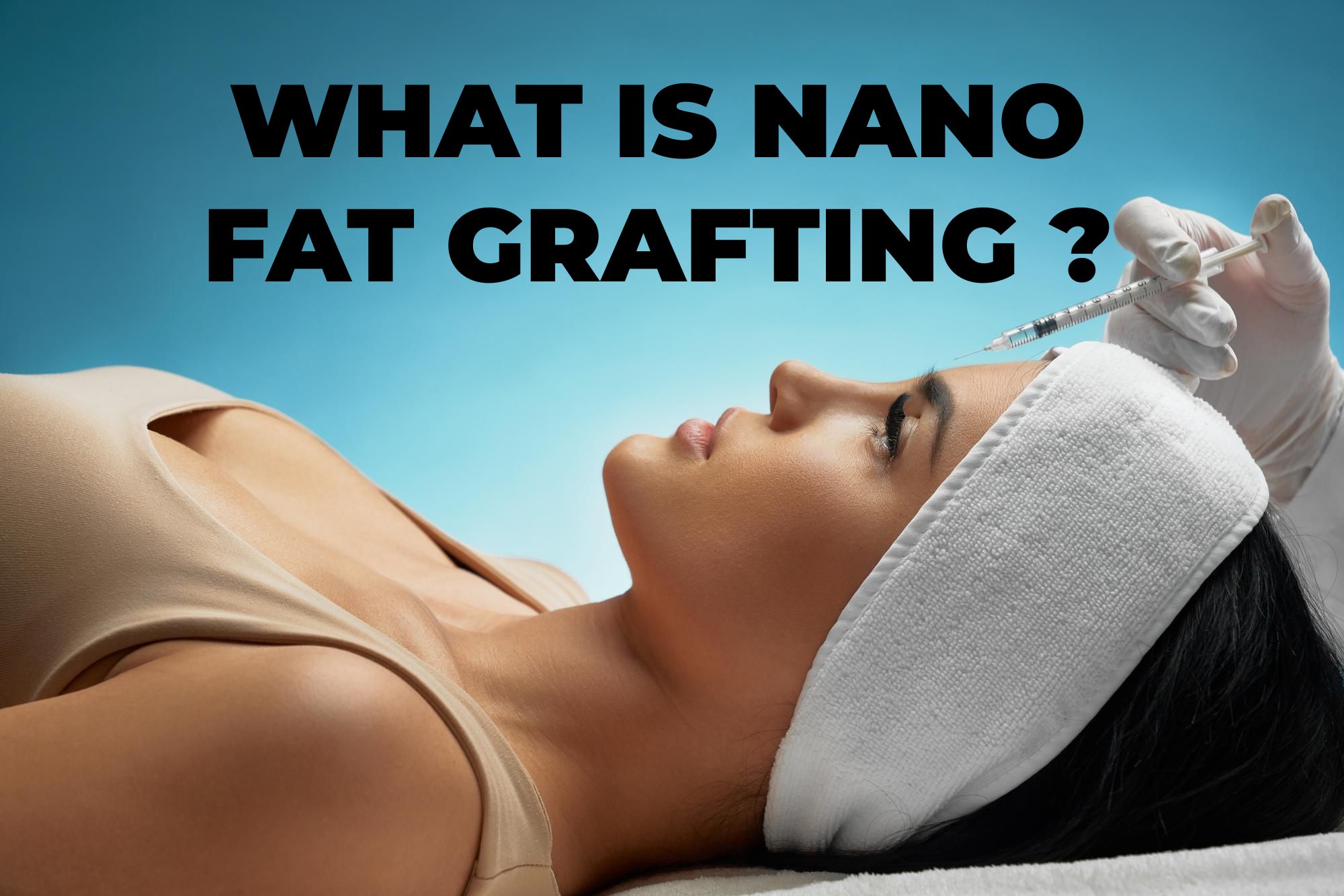 You are currently viewing What is a Nano-Fat Grafting?